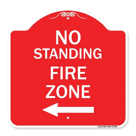 Signmission No Standing Fire Zone W/ Left Arrow, Red & White Aluminum Sign, 18" x 18", RW-1818-23586 A-DES-RW-1818-23586